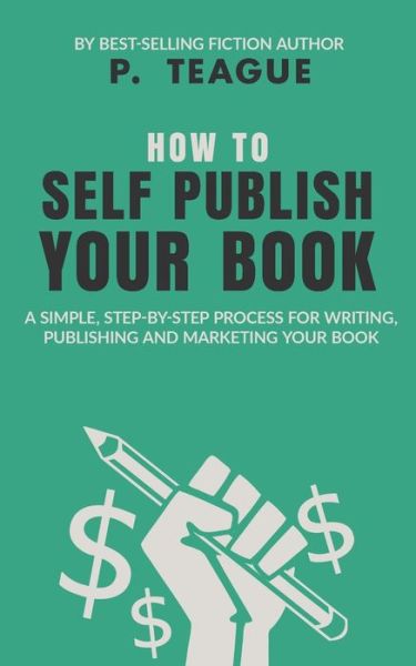 Cover for P. Teague · How To Self-Publish Your Book (Paperback Book) (2020)