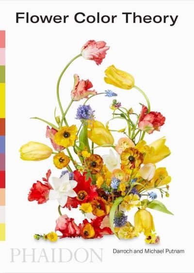 Flower Color Theory - Darroch Putnam - Livres - Phaidon Press Ltd - 9781838661571 - 10 février 2021