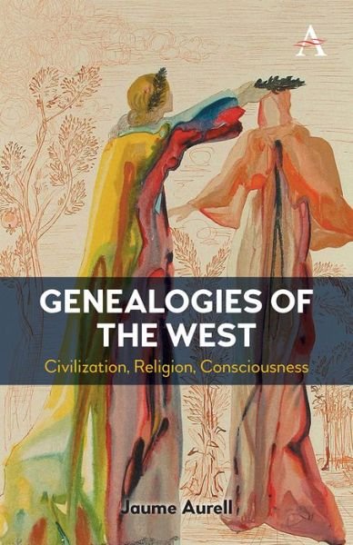 Cover for Jaume Aurell · Genealogies of the West: Civilization, Religion, Consciousness - Anthem Religion and Society Series (Paperback Bog) (2023)