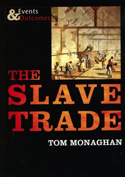 Cover for Tom Monaghan · The Slave Trade: Events and Outcomes - Events &amp; Outcomes (Paperback Book) (2019)