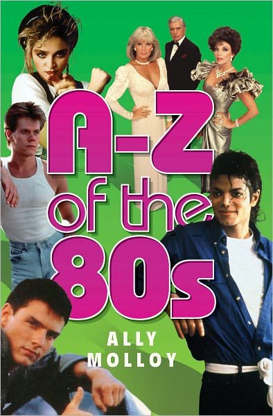 Cover for Ally Molloy · A-Z Of The 80s (Paperback Bog) (2010)