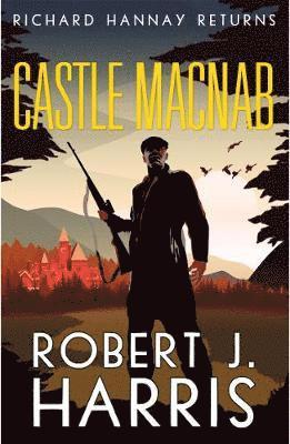 Cover for Robert J. Harris · Castle Macnab: Richard Hannay Returns (Hardcover Book) (2018)