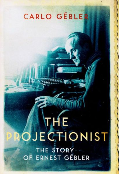 Cover for Carlo Gebler · The Projectionist (Hardcover Book) (2015)