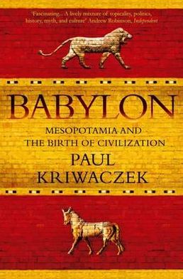 Cover for Paul Kriwaczek · Babylon: Mesopotamia and the Birth of Civilization (Paperback Book) [Main edition] (2012)