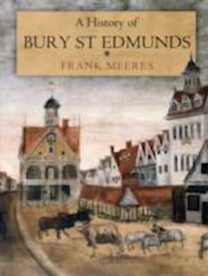 Cover for Frank Meeres · A History of Bury St Edmunds (Paperback Book) (2010)