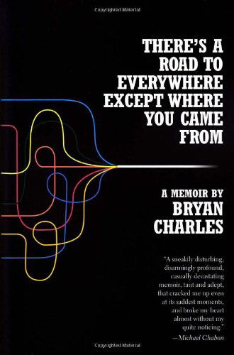 Cover for Bryan Charles · There's a Road to Everywhere Except Where You Came From: a Memoir (Paperback Book) (2010)