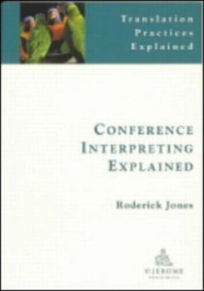 Conference Interpreting Explained - Translation Practices Explained - Roderick Jones - Böcker - St Jerome Publishing - 9781900650571 - 1 september 2002