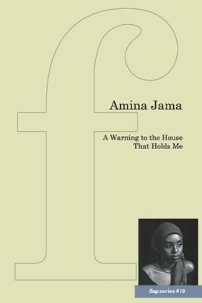 Cover for Amina Jama · A Warning to the House That Holds Me - flap pamphlet series (Pocketbok) (2019)