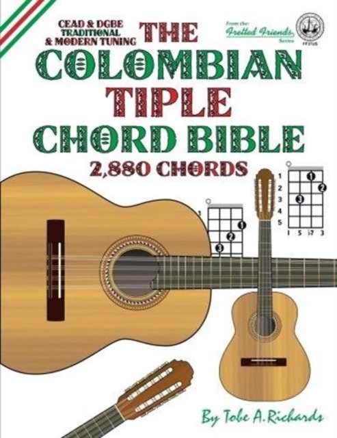 Cover for Tobe A. Richards · The Colombian Tiple Chord Bible : Traditional &amp; Modern Tunings 2,880 Chords (Paperback Bog) (2016)