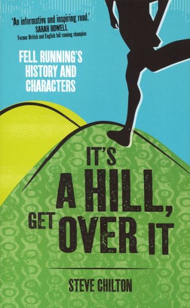 Cover for Steve Chilton · It's a Hill, Get Over it: Fell Running's History and Characters (Hardcover Book) (2013)