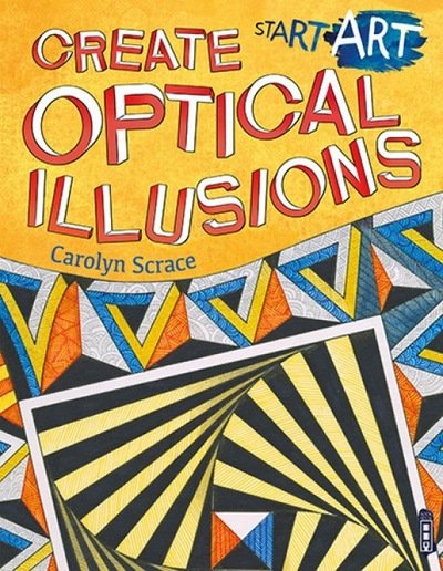 Cover for Carolyn Scrace · Start Art: Create Optical Illusions - Start Art (Paperback Bog) [Illustrated edition] (2017)