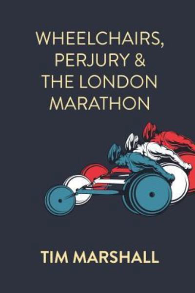 Cover for Tim Marshall · Wheelchairs, Perjury and the London Marathon (Paperback Bog) (2018)