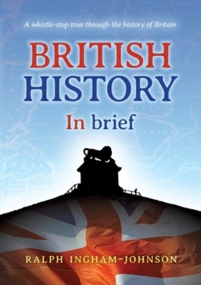 British History in Brief - Ralph Ingham-Johnson - Books - Consilience Media - 9781913179571 - June 15, 2020