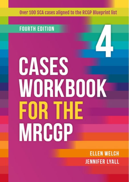 Cover for Welch, Ellen (GP, Carlisle, Cumbria) · Cases Workbook for the MRCGP, fourth edition: Over 100 SCA cases aligned to the RCGP Blueprint areas (Hardcover Book) [4 Revised edition] (2024)