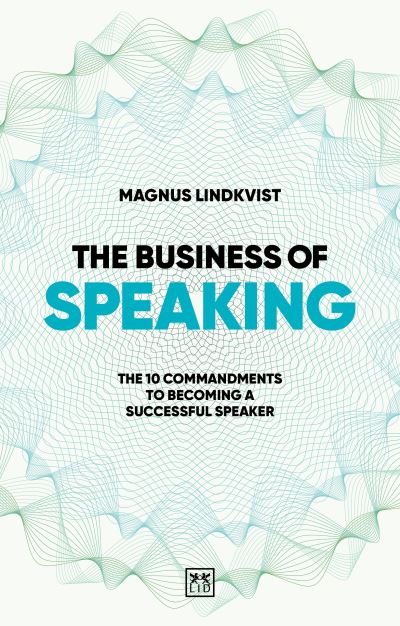 Magnus Lindkvist · The Business of Speaking: The 10 commandments to becoming a smart speaker (Paperback Book) (2024)