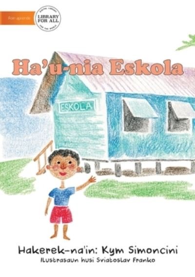 Cover for Kym Simoncini · My School (Tetun edition) - Ha'u-nia eskola (Pocketbok) (2020)