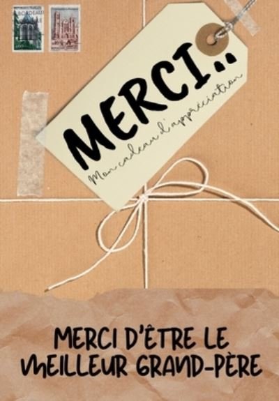 Cover for The Life Graduate Publishing Group · Merci D'etre Le Meilleur Grand-Pere: Mon cadeau d'appreciation: Livre-cadeau en couleurs Questions guidees 6,61 x 9,61 pouces (Paperback Book) (2020)
