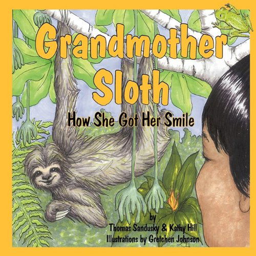 Grandmother Sloth, How She Got Her Smile - Kathy Hill - Książki - The Peppertree Press - 9781936051571 - 5 października 2009