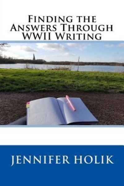 Cover for Jennifer Holik · Finding the Answers Through WWII Writing (Taschenbuch) (2018)