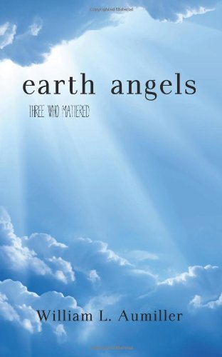 Cover for William L. Aumiller · Earth Angels: Three Who Mattered (Paperback Bog) (2014)