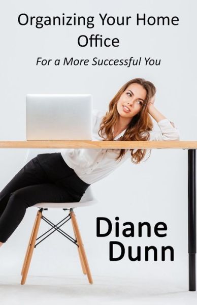 Cover for Diane E. Dunn · Organizing Your Home Office for a More Successful You (Paperback Book) (2018)