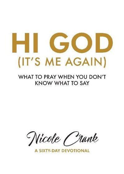 Cover for Nicole Crank · Hi God (It's Me Again): What To Pray When You Don't Know What To Say (Paperback Book) (2017)