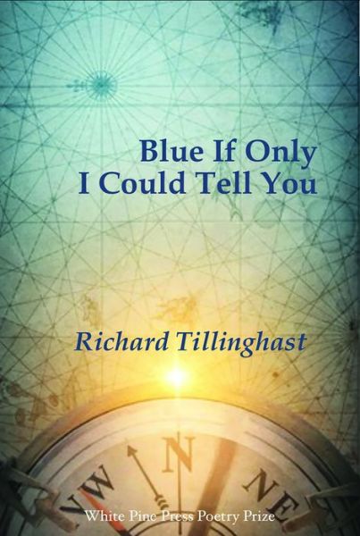 Blue If Only I Could Tell You - Richard Tillinghast - Livros - White Pine Press - 9781945680571 - 1 de setembro de 2022