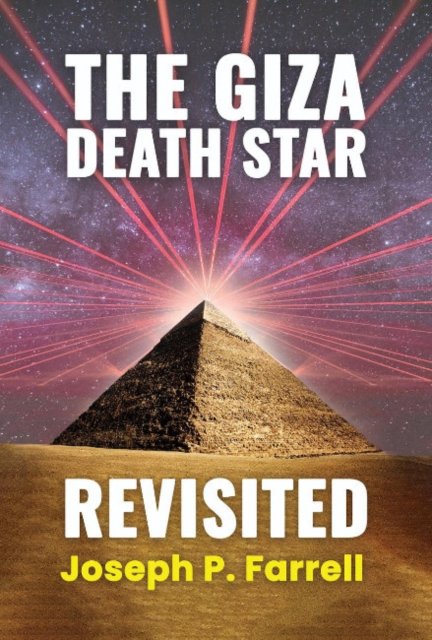 Cover for Farrell, Joseph P. (Joseph P. Farrell) · The Giza Death Star Revisited: An Updated Revision of the Weapon Hypothesis of the Great Pyramid (Paperback Book) [2 Revised edition] (2024)