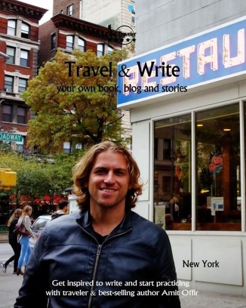 Travel & Write Your Own Book, Blog and Stories - New York - Amit Offir - Kirjat - Createspace Independent Publishing Platf - 9781981572571 - sunnuntai 10. joulukuuta 2017