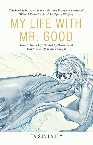 Cover for Taisja Laudy · My Life with Mr. Good: How to Live a Life Guided by Heaven and Fulfill Yourself While Living It (Paperback Bog) (2020)