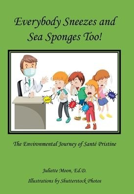 Everybody Sneezes and Sea Sponges Too! - Juliette Moon - Livros - Author Solutions Inc - 9781982278571 - 13 de janeiro de 2022