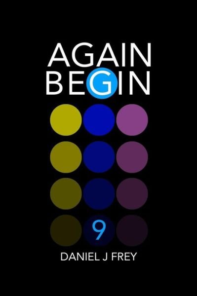Again Begin 9 - Daniel John Frey - Bücher - Independently Published - 9781983156571 - 13. Juni 2018