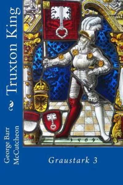 Truxton King - George Barr McCutcheon - Books - Createspace Independent Publishing Platf - 9781987484571 - April 3, 2018