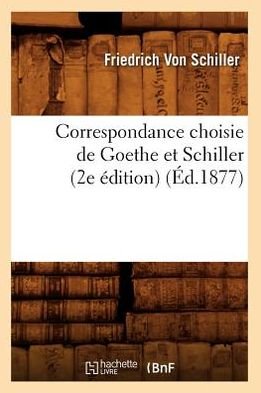Cover for Friedrich Von Schiller · Correspondance Choisie De Goethe et Schiller (2e Edition) (Ed.1877) (French Edition) (Taschenbuch) [French edition] (2022)