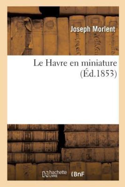 Cover for Morlent · Le Havre En Miniature (Paperback Book) (2016)