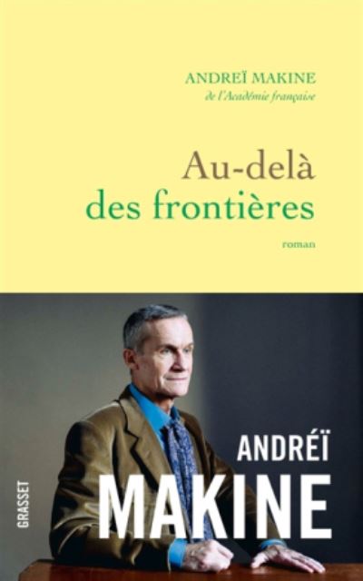 Au-dela des frontieres - Andrei Makine - Merchandise - Grasset and Fasquelle - 9782246818571 - January 30, 2019