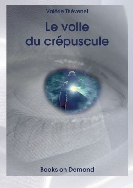Cover for Thévenet · Le voile du crépuscule (Book) (2018)