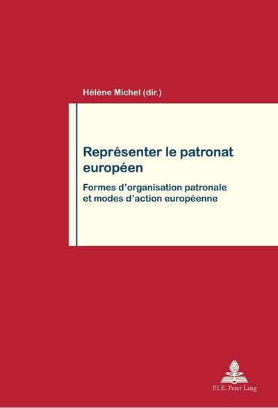 Cover for Repraesenter Le Patronat Europaeen: Formes D'organisation Patronale Et Modes D'action Europaeenne (N/A) (2013)