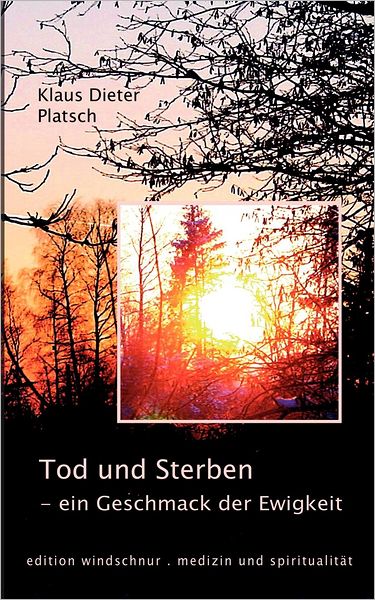 Cover for Klaus Dieter Platsch · Tod Und Sterben - Ein Geschmack Der Ewigkeit (Paperback Book) [German edition] (2003)