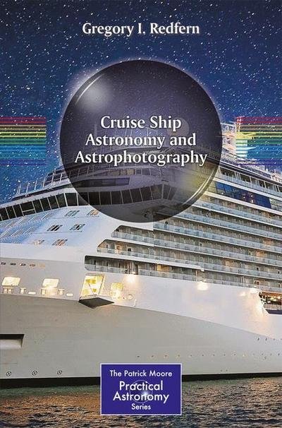 Cover for Gregory I. Redfern · Cruise Ship Astronomy and Astrophotography - The Patrick Moore Practical Astronomy Series (Paperback Bog) [1st ed. 2018 edition] (2018)