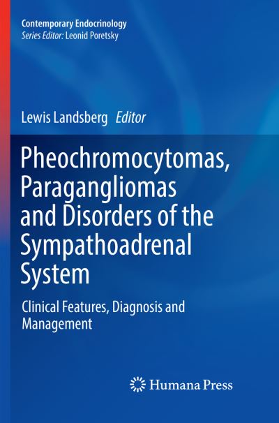 Pheochromocytomas, Paragangliomas and Disorders of the Sympathoadrenal System: Clinical Features, Diagnosis and Management - Contemporary Endocrinology -  - Books - Springer Nature Switzerland AG - 9783030083571 - February 11, 2019