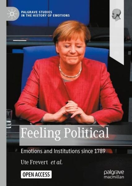 Cover for Ute Frevert · Feeling Political: Emotions and Institutions since 1789 - Palgrave Studies in the History of Emotions (Hardcover Book) [1st ed. 2022 edition] (2022)
