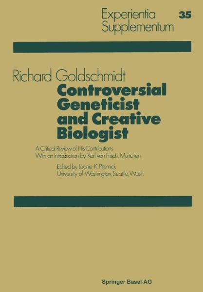 Controversial Geneticist and Creative Biologist: A Critical Review of His Contributions with an Introduction by Karl von Frisch - Experientia Supplementum - R. Goldschmidt - Books - Springer Basel - 9783034858571 - August 23, 2014