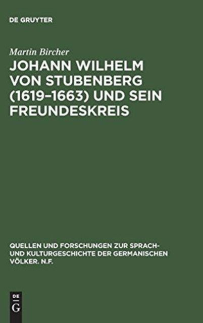 Johann Wilhelm von Stubenberg (1619-1663) und sein Freundeskreis - Martin Bircher - Bücher - Walter de Gruyter - 9783111292571 - 1. April 1968