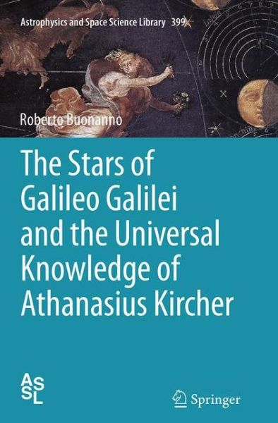 Cover for Roberto Buonanno · The Stars of Galileo Galilei and the Universal Knowledge of Athanasius Kircher - Astrophysics and Space Science Library (Taschenbuch) [Softcover reprint of the original 1st ed. 2014 edition] (2016)