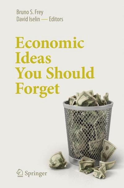 Cover for Bruno S. Frey · Economic Ideas You Should Forget (Pocketbok) [1st ed. 2017 edition] (2017)