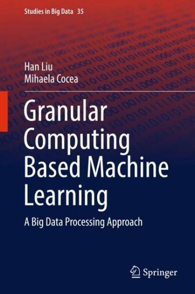 Cover for Liu · Granular Computing Based Machine Learning (Book) [1st ed. 2018 edition] (2017)