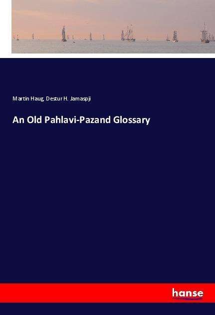 Cover for Haug · An Old Pahlavi-Pazand Glossary (Book)