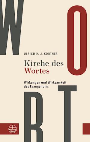 Cover for Ulrich H. J. Körtner · Kirche des Wortes: Wirkungen und Wirksamkeit des Evangeliums (Book) (2025)