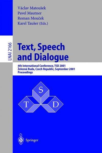 Cover for V Matousek · Text, Speech and Dialogue: 4th International Conference, TSD 2001, Zelezna Ruda, Czech Republic, September 11-13, 2001. Proceedings - Lecture Notes in Artificial Intelligence (Taschenbuch) [2001 edition] (2001)